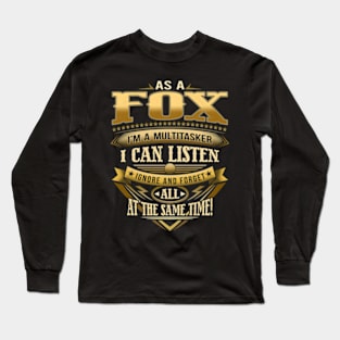 As A Fox I'M A Multitasker I Can Listen Ignore Forget Long Sleeve T-Shirt